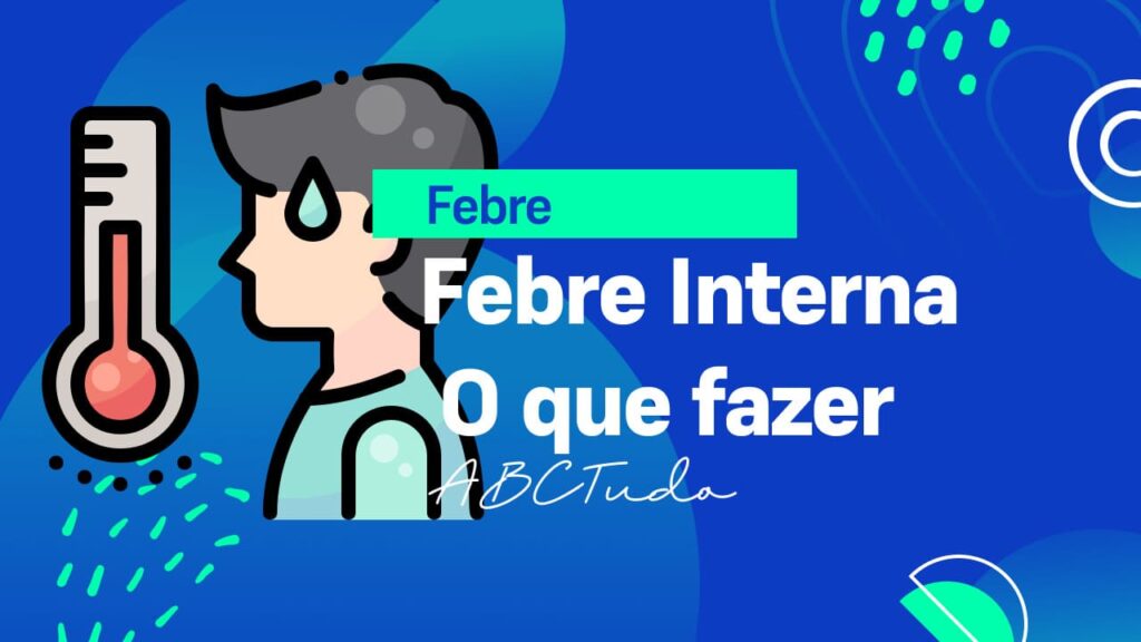 Febre Interna - Sintomas, Causas e O que fazer? Adulto e Criança