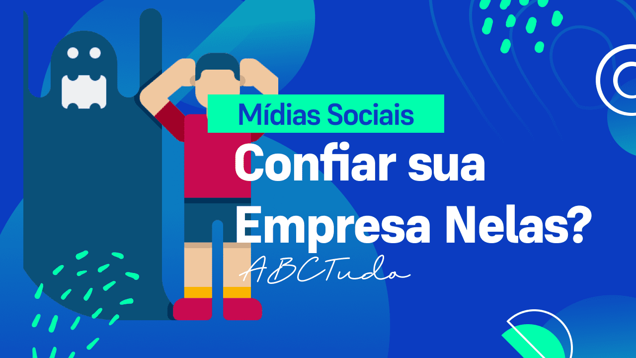 Mídias Sociais: Confiar sua Empresa Nelas?